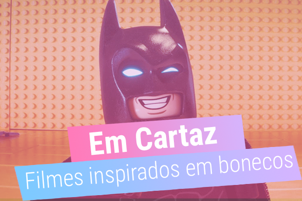Em Cartaz: LEGO Batman e outros filmes inspirados em brinquedos