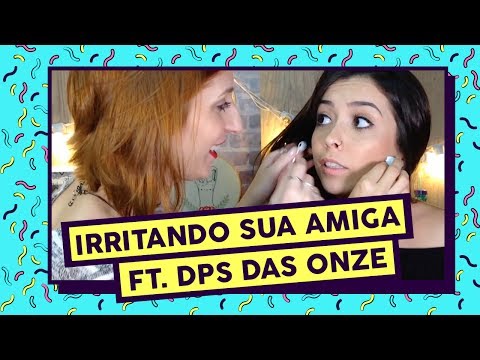 Como deixar sua amiga muito brava ft. Depois das Onze