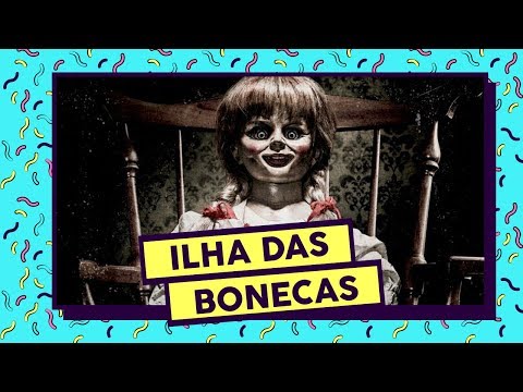 Um encontro assustador com Annabelle na Ilha das Bonecas