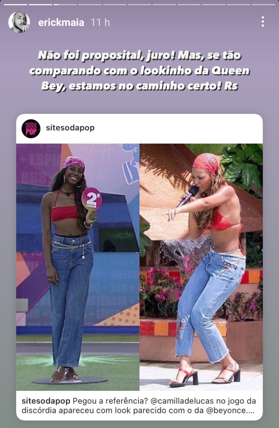 Captura de tela de Stories do Instagram com uma montagem de duas fotos. À esquerda, um look da Camilla de Lucas no BBB21, com top cropped vermelho, calça jeans, cinto de correntes, sandália e lenço colorido na cabeça. Ela está em pé, segurando uma plaquinha com o número 2 e sorrindo. À direita, uma foto da Beyoncé nos anos 2000, usando top vermelho de biquíni, calça jeans de cintura baixa e sandália de salto baixo. Ela está segurando um microfone com a mão, enquanto a outra aponta com o dedo para frente. Nos Stories, postado pelo stylist de Camilla, Erick Maia, está escrito: 