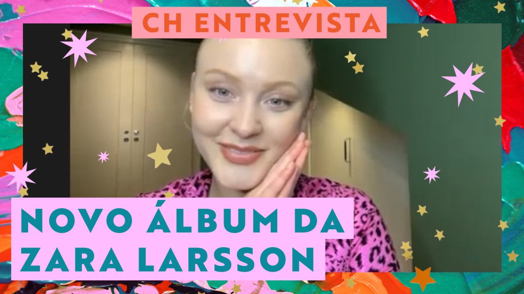 CH Entrevista: Zara Larsson fala sobre inspirações para novo álbum