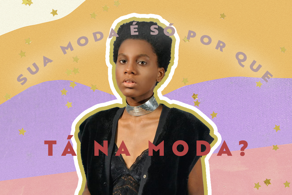 Montagem de uma modelo negra olhando para a câmera em meio a pergunta: "Sua moda é só por que está na moda?"