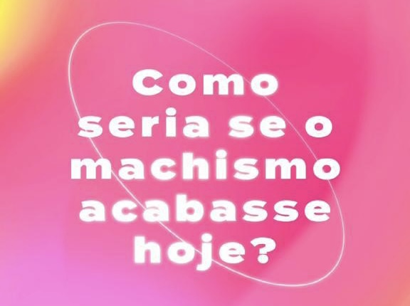 #GirlPowerCH: juntas imaginamos como seria um mundo sem o machismo