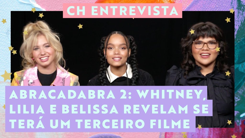 Abracadabra 2: Whitney, Lilia e Belissa revelam se terá um terceiro filme