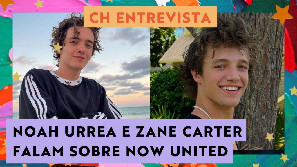 Noah Urrea e Zane Carter falam sobre Now United e nova fase na carreira