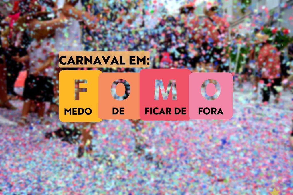 “Medo de estar perdendo algo”: como evitar o FOMO neste Carnaval?