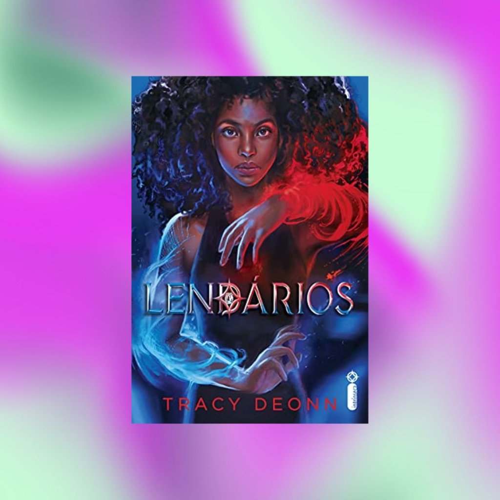 Capa do livro Lendários com a ilustração de uma mulher com fumaças nas cores azul e vermelhas nas mãos; o fundo é uma textura de formas abstratas nas cores verde e lilás